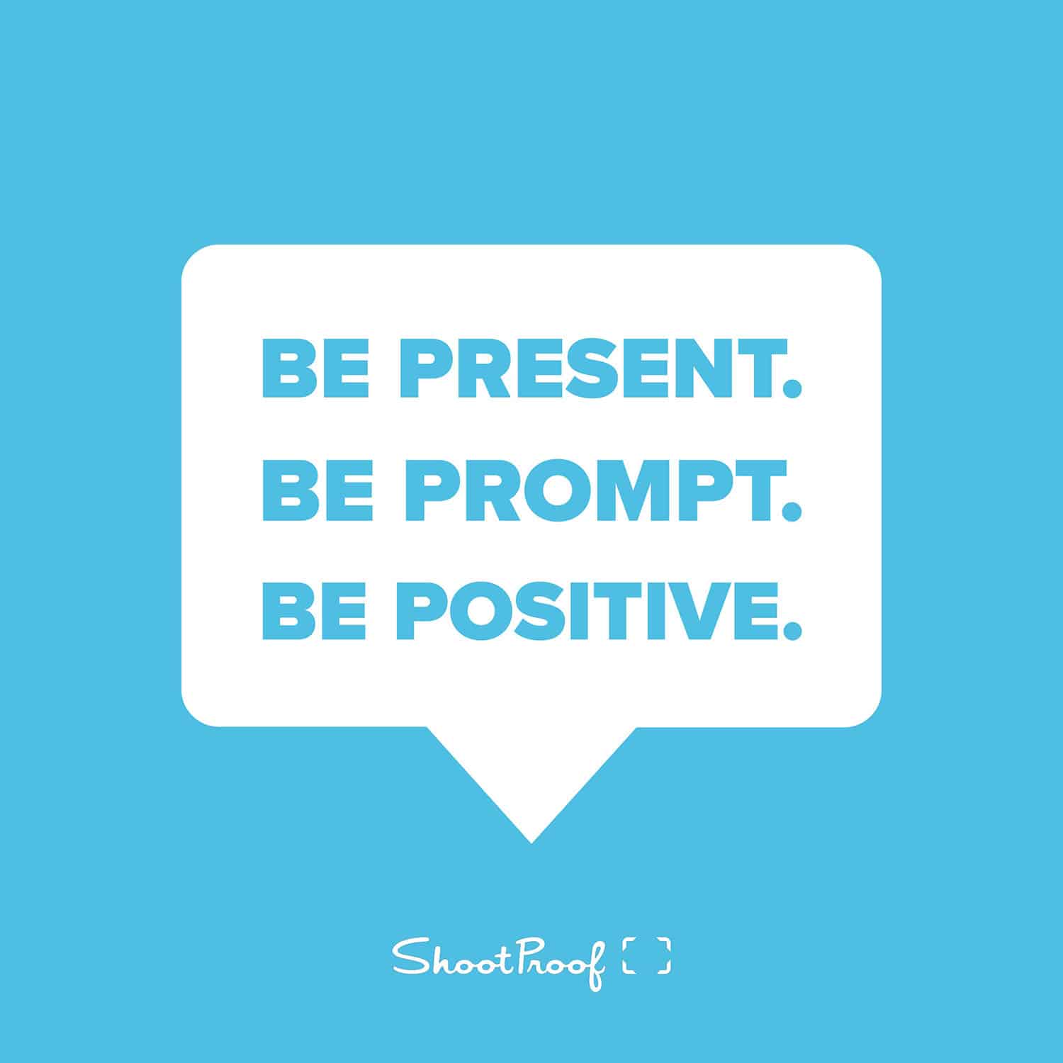 Photography Tips: Be Present. Be Prompt. Be Positive.